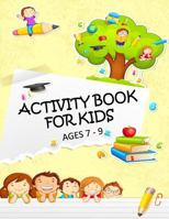 Activity Book for Kids Ages 7 - 9 172373313X Book Cover