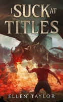 I Suck at Titles B0CJQLQ226 Book Cover