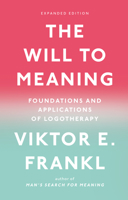 The Will to Meaning: Foundations and Applications of Logotherapy 0142181269 Book Cover