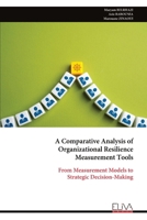 A Comparative Analysis of Organizational Resilience Measurement Tools: From Measurement Models to Strategic Decision-Making 9999347770 Book Cover