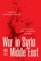 War in Syria and the Middle East: A Political and Economic History 1477331093 Book Cover