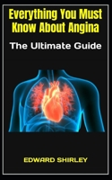 Everything You Must Know About Angina: The Ultimate Guide B0BFWXF521 Book Cover