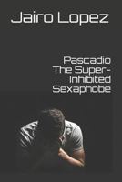 Pascadio The Super-Inhibited Sexaphobe 1723920266 Book Cover