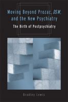 Moving Beyond Prozac, DSM, and the New Psychiatry: The Birth of Postpsychiatry (Corporealities: Discourses of Disability) 0472031171 Book Cover