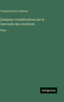 Quelques considérations sur le cancroide des cicatrices: Thèse (French Edition) 3563016798 Book Cover