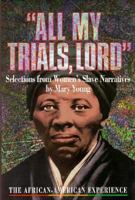 All My Trials, Lord: Selections from Women's Slave Narratives (The African-American Experience) 0531112195 Book Cover