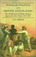 Popular Politics and British Anti-slavery: The Mobilisation of Public Opinion against the Slave Trade 1787-1807 (Studies in Slave and Post-Slave Societies and Cultures) 0714644625 Book Cover