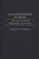 Arab Employment in Israel: The Quest for Equal Employment Opportunity (Contributions in Labor Studies) 0313299595 Book Cover