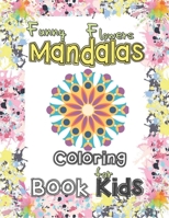 Funny flowers mandala coloring book for kids: Mandala Patterns for stress-relief coloring book cute gift for kids, Lovely flowers Mandalas coloring ... modern tool antistress and relaxation. B08WV9NCRC Book Cover