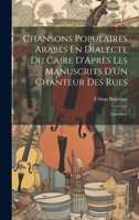 Chansons Populaires Arabes En Dialecte Du Caire D'Après Les Manuscrits D'Un Chanteur Des Rues: Spécimen 1020045906 Book Cover
