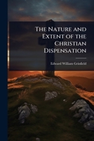 The Nature and Extent of the Christian Dispensation 1023694603 Book Cover