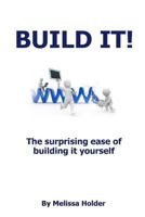 Build It!: The surprising ease of building it yourself 1545553319 Book Cover