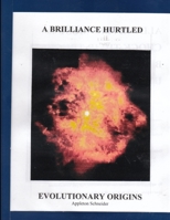 A BRILLIANCE HURTLED -- Evolutionary Origins 1304700763 Book Cover