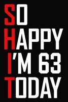 So Happy I'm 63 Today: Funny 63rd Birthday Journal / Notebook / Bucket List / Appreciation Gift / Hilarious 63 Year Old Bday Card Alternative ( 6 x 9 - 120 Blank Lined Pages ) 1709405643 Book Cover