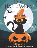 HAPPY HALLOWEEN COLORING BOOK FOR KIDS AGES 6-8: Filled with cute illustrations of witches, Pumpkins, bats, vampires, monsters, and more! B08JF2BLRZ Book Cover