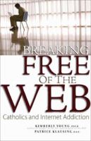 Breaking Free of the Web: Catholics and Internet Addiction 0867168048 Book Cover
