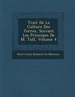 Traité de la culture des terres, suivant les principes de M. Tull. Tome 4 2329378297 Book Cover