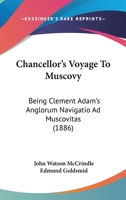 Chancellor's Voyage To Muscovy: Being Clement Adam's Anglorum Navigatio Ad Muscovitas 1164600923 Book Cover