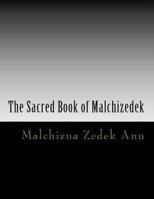 The Sacred Book of Malchizedek: Sometimes tradition is more powerful than truth 1493709135 Book Cover