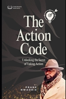 The Action Code: Unlocking the Secret to Taking Action B0FGJH1DYX Book Cover