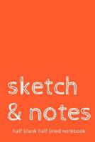Sketch & Notes Half Blank Half Lined Notebook: Dual Notebook With Blank Sketch Pages and Lined Notes Pages Orange Medium 1075092531 Book Cover