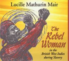 The Rebel Woman in the British West Indies During Slavery 976640206X Book Cover