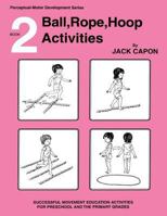 Ball, Rope, Hoop Activities: Book 2 1490975454 Book Cover