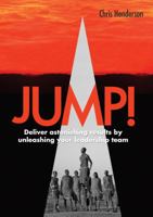 Jump!: Deliver Astonishing Results by Unleashing Your Leadership Team 1910453242 Book Cover
