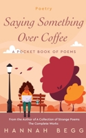 Saying Something Over Coffee: A Pocket Book of Poems B09PHF7KVM Book Cover