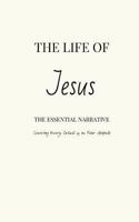 The Life of Jesus: The Essential Narrative Covering Every Detail of the Four Gospels 1500652458 Book Cover