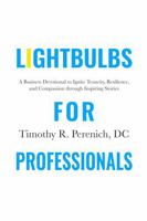 Lightbulbs For Professionals: A Business Devotional to Ignite Tenacity, Resilience, and Compassion Through Inspiring Stories B0FQ2YN2WF Book Cover