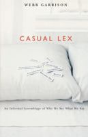 Casual Lex: An Informal Assemblage of Why We Say What We Say 1401602185 Book Cover