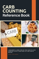 Carb Counting Reference Book: A Beginner's 2-Week Step-by-Step Guide to Carb Counting, With a Carb Food List and Sample Recipes 108810844X Book Cover