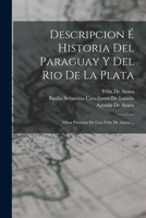 Descripcion � Historia Del Paraguay Y Del Rio De La Plata: Obra P�stuma De Con F�lix De Azara ... 1018006907 Book Cover