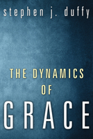 The Dynamics of Grace: Perspectives in Theological Anthropology (New Theology Studies, Vol 3) 1556356382 Book Cover