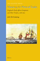 Mastering the Worst of Trades : England's Early Africa Companies and Their Traders, 1618-1672 9004440828 Book Cover