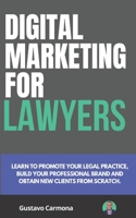 Digital Marketing for Lawyers (First Edition): Learn to promote your legal practice, build your professional brand and get new clients from scratch B092L6YZXL Book Cover