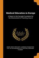 Medical Education in Europe: A Report to the Carnegie Foundation for the Advancement of Teaching, Issue 6 - Primary Source Edition 0342136003 Book Cover