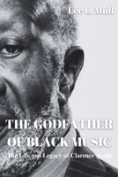 THE GODFATHER OF BLACK MUSIC: The Life and Legacy of Clarence Avant B0CFCW6KBF Book Cover