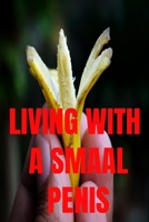 Living With A Small Penis: Funny Notebook for Men Ideal For Groom or Best Man Joke Present, Birthday Gift. 110 Pages 9x6 Ruled 1661032354 Book Cover