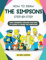 How to Draw the Simpsons Step-By-Step: Easy Drawing Lessons for Kids to Learn to Draw the Simpsons 1718126557 Book Cover