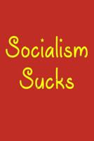 Socialism Sucks: This socialism sucks journal is perfect for political or anti socialism lovers 1097803783 Book Cover