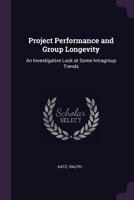 Project performance and group longevity: an investigative look at some intragroup trends 1379209234 Book Cover