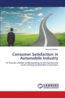 Consumer Satisfaction in Automobile Industry: To Provide a Better Understanding of the Satisfaction Levels Among Automobile Consumers 3659350710 Book Cover