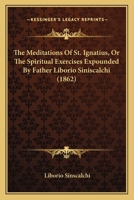 Meditations of St. Ignatius Or The Spiritual Exercises Expounded 0766172643 Book Cover