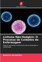 Linfoma Não-Hodgkin: O Processo de Cuidados de Enfermagem: Doente submetido a tratamento de quimioterapia e radioterapia (Portuguese Edition) B0CK3XLHRQ Book Cover