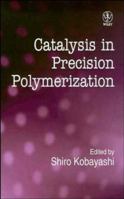 Catalysis in Precision Polymerization 047195327X Book Cover