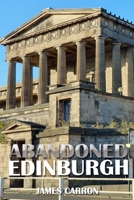Abandoned Edinburgh (Abandoned Places) B0DQ7XXKPK Book Cover