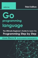 Go programming language: The Ultimate Beginner's Guide to Learn Go Programming Step by Step B08SFZCVKF Book Cover