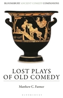 Lost Plays of Old Comedy 1350378925 Book Cover